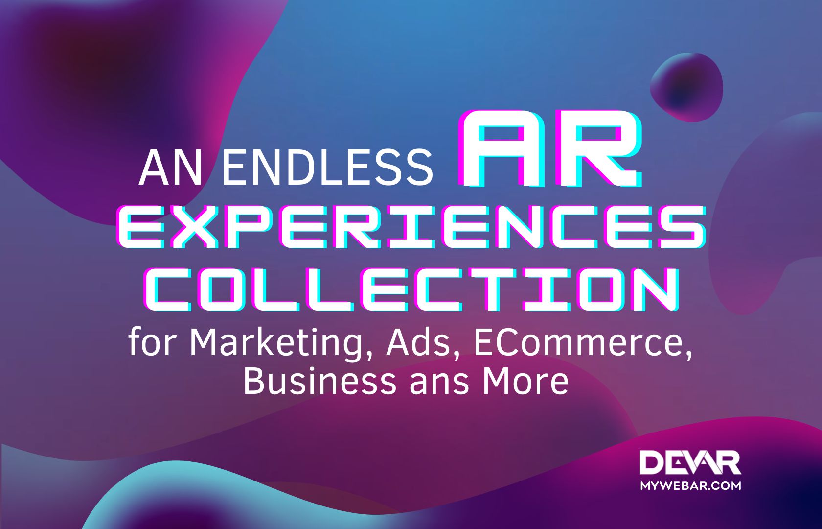 An Endless AR Experiences Collection for Marketing, Ads, ECommerce, Business and More