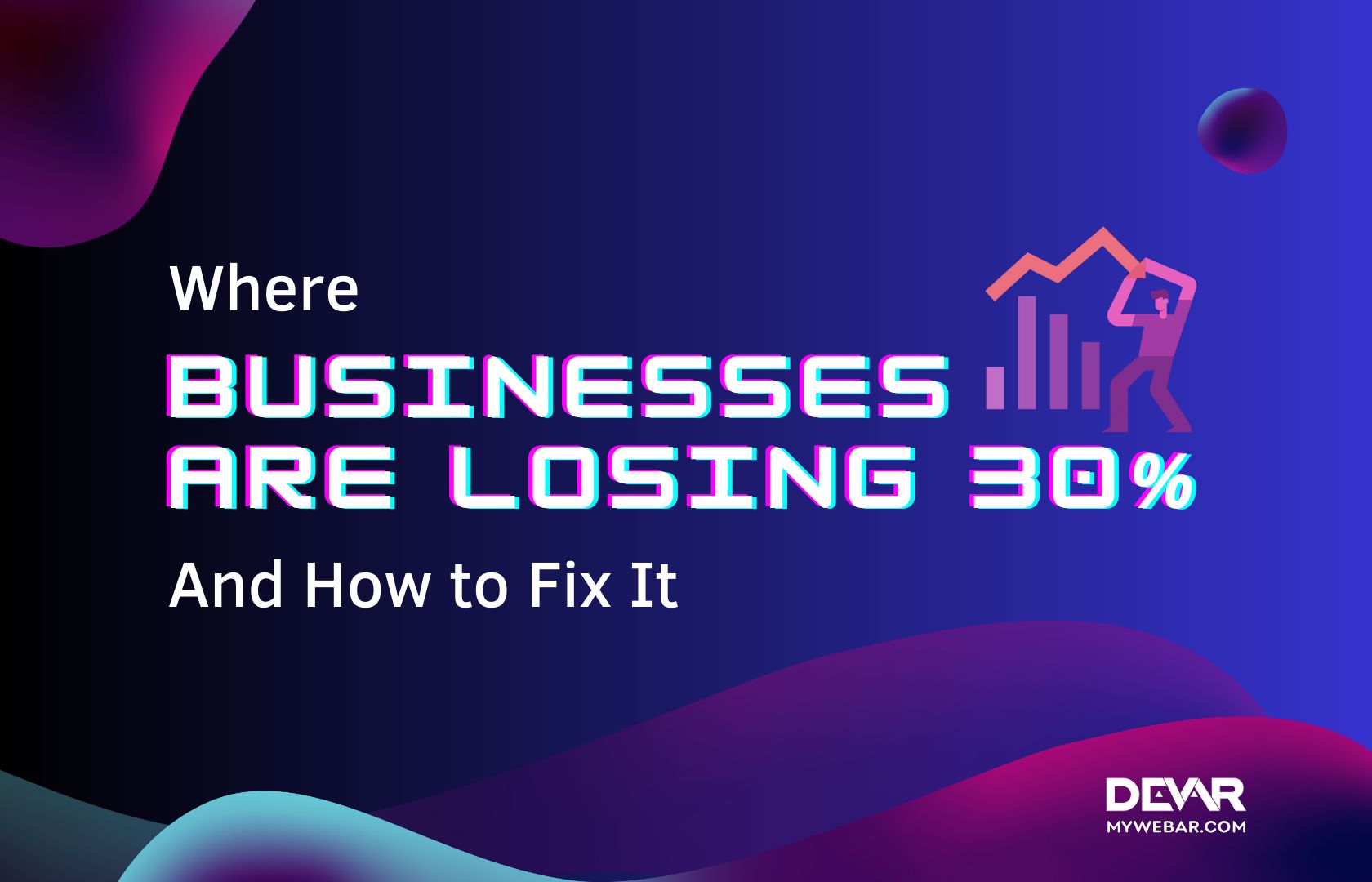Where Businesses Are Losing 30% and How to Fix It