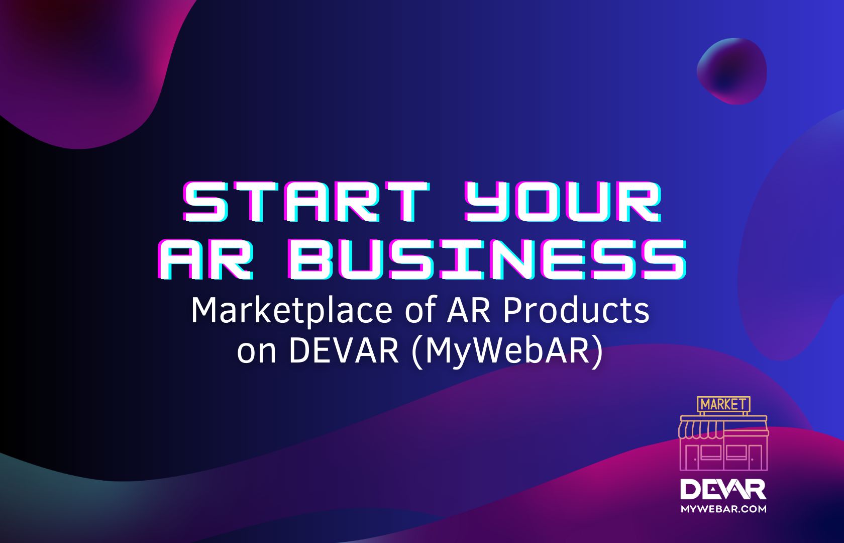 Start Your AR Business: Marketplace of AR Products on DEVAR (MyWebAR)