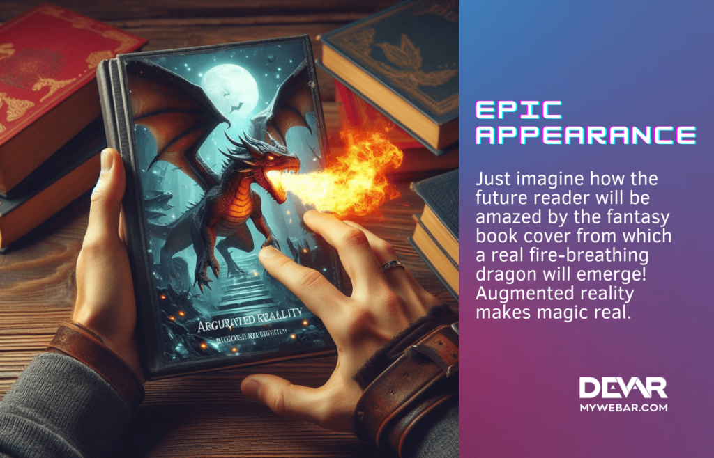 Just imagine how the future reader will be amazed by the fantasy book cover from which a real fire-breathing dragon will emerge! So, AR covers make books more memorable!
